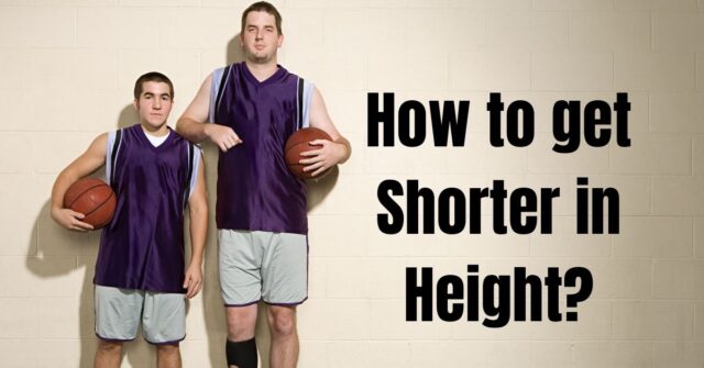 How to get shorter in height?