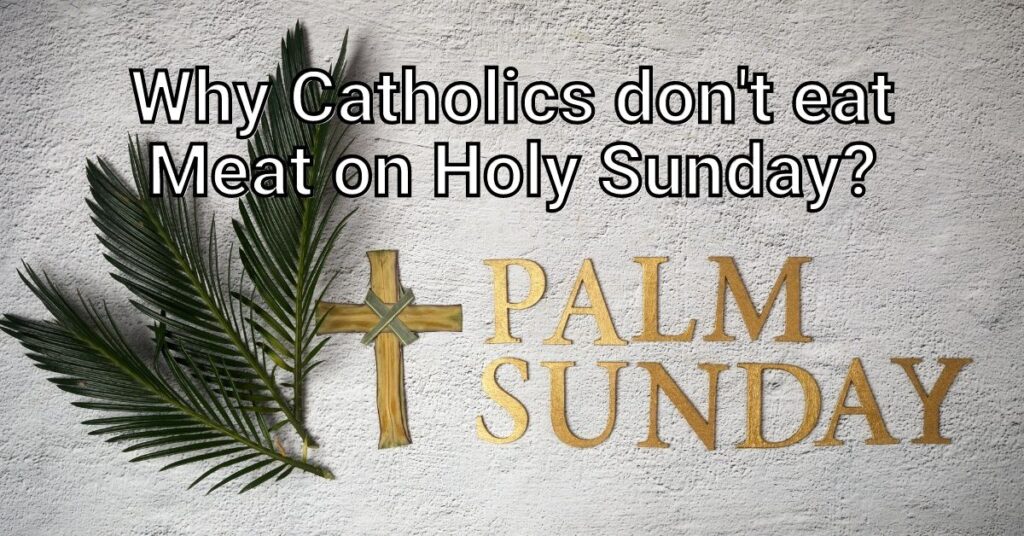Why Catholics don’t Eat Meat on Holy Sunday?