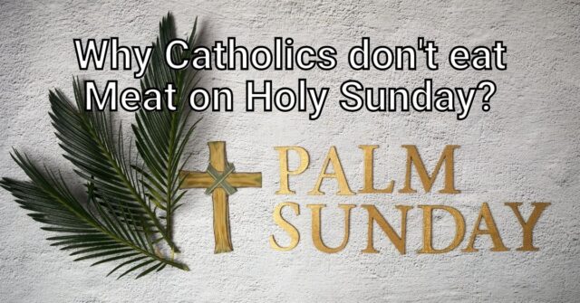 Why Catholics don't Eat Meat on Holy Sunday?