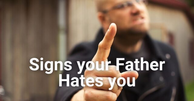 Why Does Your Father Hate you? 5 Reasons and Action Points
