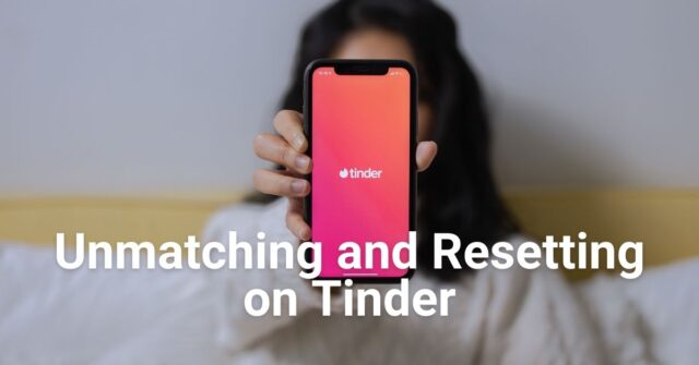 How to Unmatch Someone on Tinder? Reset Matches in 1 Min
