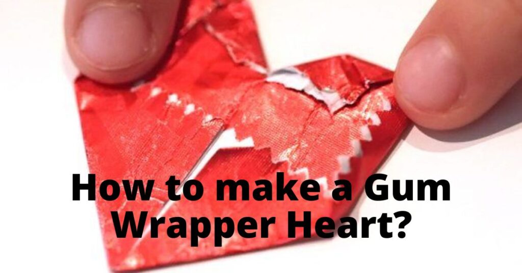 how-to-make-a-heart-out-of-a-gum-wrapper