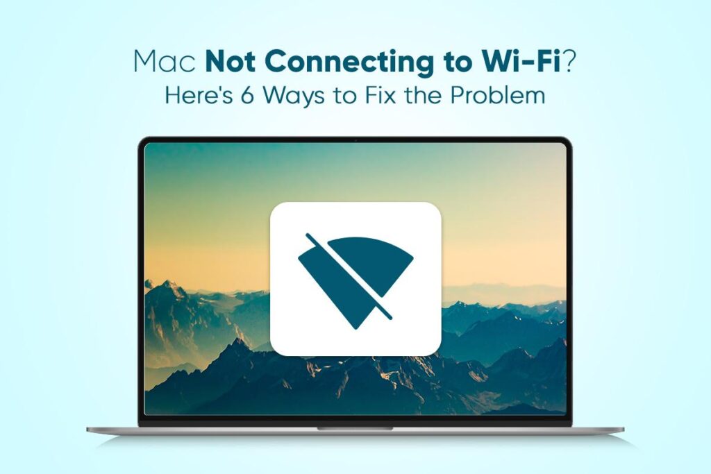 Mac not connecting to WiFi? Here's 6 Ways to Fix the Problem